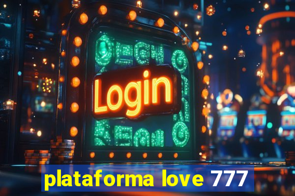 plataforma love 777